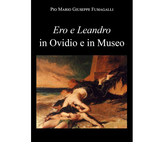 Ero e Leandro in Ovidio e in Museo di Pio Mario Giuseppe Fumagalli,  2021,  Youc