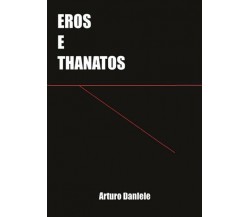 Eros e Thanatos  di Arturo Daniele,  2017,  Youcanprint - ER