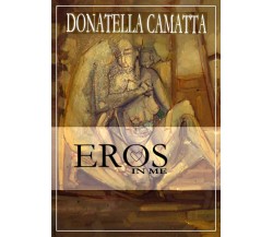 Eros in me di Donatella Camatta,  2018,  Youcanprint