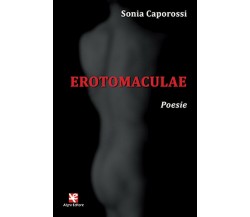 Erotomaculae. Poesie	 di Sonia Caporossi,  Algra Editore