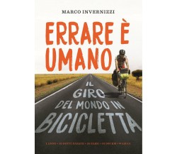Errare è umano: Il giro del mondo in bicicletta - Marco Flavio Invernizzi - 2019