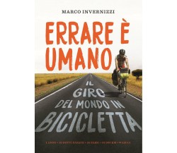 Errare è umano: Il giro del mondo in bicicletta - Marco Flavio Invernizzi - 2019