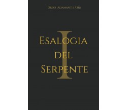 Esalogia del Serpente I di Ordo Adamantis Atri,  2021,  Indipendently Published