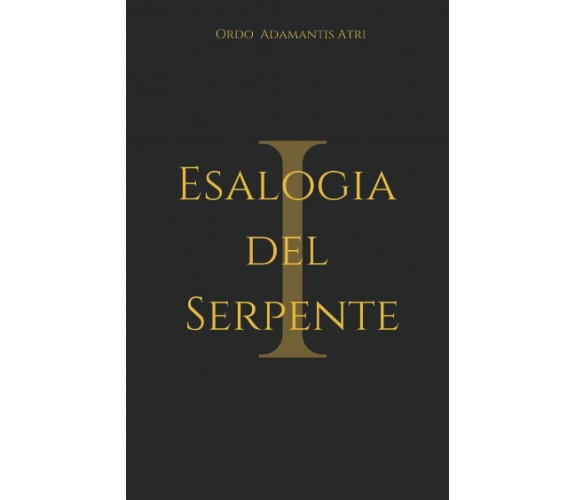 Esalogia del Serpente I di Ordo Adamantis Atri,  2021,  Indipendently Published