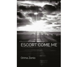Escort Come Me	 di Orima Zenio,  2019,  Youcanprint