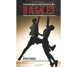 Esercitazione avanzata di Resistenza Mentale per il Basket - Correa, 2015
