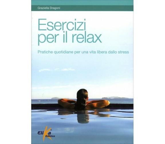 Esercizi per il relax di Graziella Dragoni,  2010,  Il Giardino Dei Libri