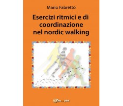 Esercizi ritmici e di coordinazione nel nordic walking	 di Mario Fabretto,  2016