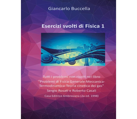 Esercizi svolti di Fisica 1. Tutti i problemi non risolti nel testo “Problemi di