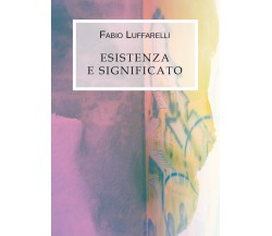 Esistenza e significato di Fabio Luffarelli,  2019,  Youcanprint