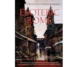 Esoteric Rome di Francesco Roesler Franz,  2022,  Youcanprint