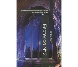 Esoterica N° 3 Quaderno Di Esoterismo, Occultismo e Scienze Alternative di Haimi