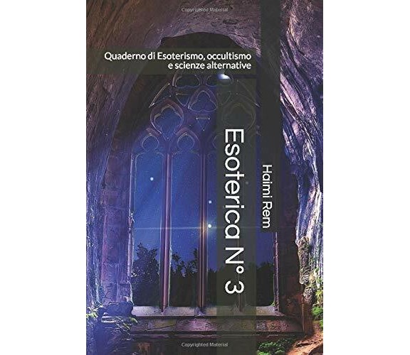 Esoterica N° 3 Quaderno Di Esoterismo, Occultismo e Scienze Alternative di Haimi