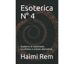 Esoterica N° 4: Quaderno di esoterismo, occultismo e scienze alternative. di Hai