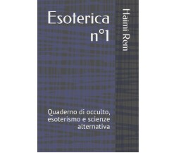 Esoterica N°1: Quaderno Di Occulto, Esoterismo E Scienze Alternativa di Haimi Re
