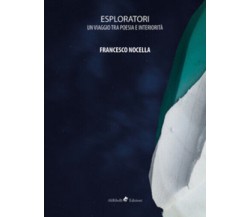 Esploratori. Un viaggio tra poesia e interiorità di Francesco Nocella,  2019,  A