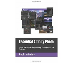 Essential Affinity Photo Image Editing Techniques Using Affinity Photo for Deskt