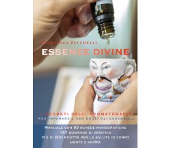 Essenze divine. I segreti dell’aromaterapia di Francesca Zucchelli,  2021,  Youc