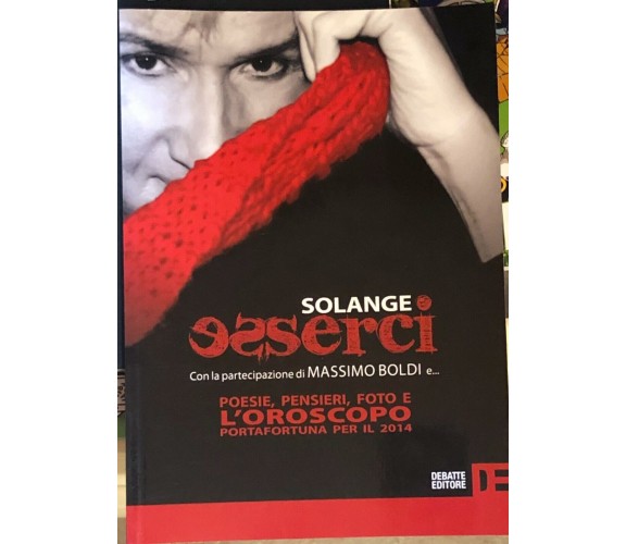 Esserci. Poesie, pensieri, foto e l’oroscopo portafortuna per il 2014 di Solange