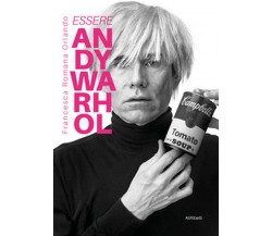 Essere Andy Warhol	 di Francesca Romana Orlando,  2020,  Youcanprint
