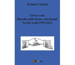 Essere-con: filosofia delle forme relazionali. Scritti scelti 1999-2012 di Stefa