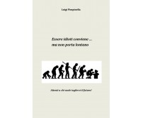 Essere idioti conviene... ma non porta lontano  di Luigi Pimpinella,  2018