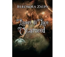  Esseri di Luce - Starseed di Eleonora Zaupa, 2022, Youcanprint