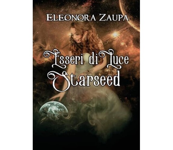  Esseri di Luce - Starseed di Eleonora Zaupa, 2022, Youcanprint