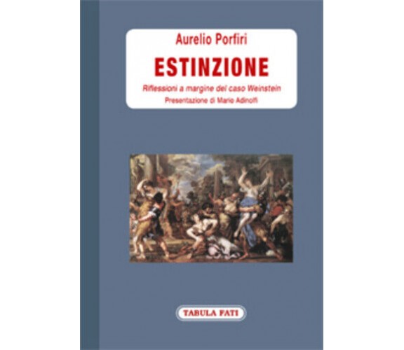 Estinzione. Riflessioni a margine del caso Weinstein di Aurelio Porfiri,  2018, 