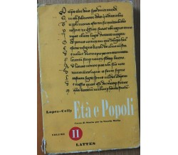 Età e popoli Vol.II - Lopez-Celly - S. Lattes & C. Editori,1957 - R