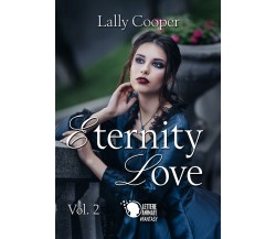 Eternity Love. Vol. 2	 di Lally Cooper,  2016,  Lettere Animate Editore