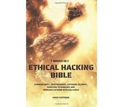 Ethical Hacking Bible Cybersecurity, Cryptography, Network Security, Wireless Te