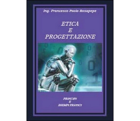 Etica e progettazione. Principi e esempi pratici, di Francesco P. Rosapepe