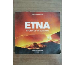 Etna, storia di un vulcano - P. Nicolosi - Tringale editore - 1983 - AR