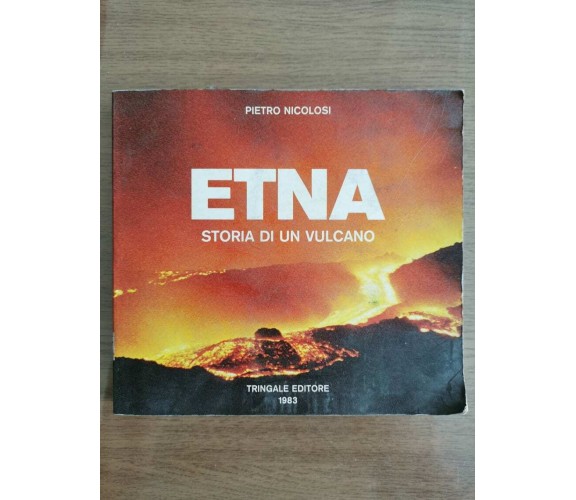 Etna, storia di un vulcano - P. Nicolosi - Tringale editore - 1983 - AR
