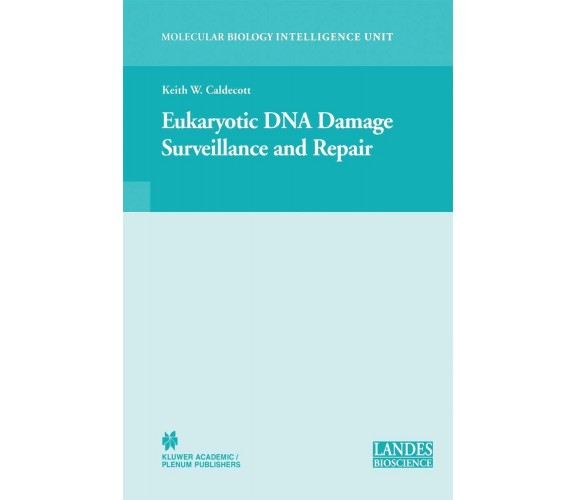 Eukaryotic DNA Damage Surveillance and Repair - Keith William Caldecott - 2011