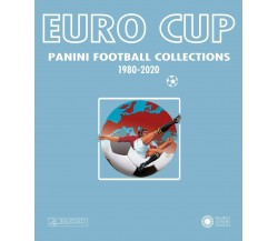 Euro Cup. Panini football collections (1980-2020) - AA.VV. - Panini, 2021
