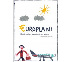 Europlani. (Dis)avventure viaggiando per lavoro	 di Gianbattista Gualeni,  2016