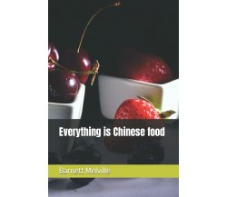 Everything is Chinese food di Barnett Melville,  2021,  Indipendently Published