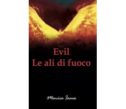 Evil Le Ali Di Fuoco di Monica Iacus,  2020,  Indipendently Published