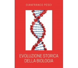 Evoluzione storica della biologia di Gianfranco Pesci,  2020,  Youcanprint
