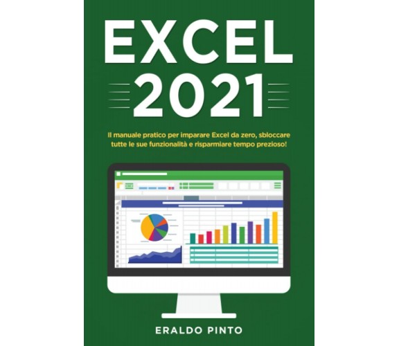 Excel 2021: Il manuale pratico per imparare Excel da zero, sbloccare tutte le su