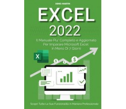 Excel 2022: Il Manuale Più Completo e Aggiornato Per Imparare Microsoft Excel in