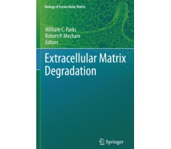 Extracellular Matrix Degradation - William C. Parks - Springer, 2013