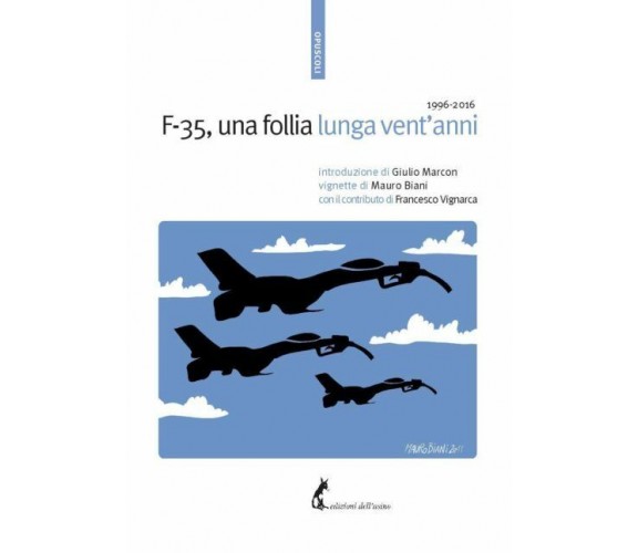 F-35, una follia lunga vent’anni di Aa.vv.,  2017,  Edizioni Dell’Asino