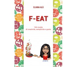 F-Eat di Eliana Alù,  2021,  Youcanprint