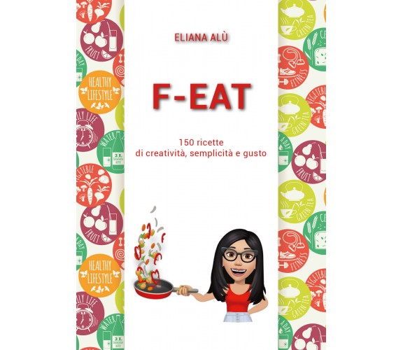F-Eat di Eliana Alù,  2021,  Youcanprint