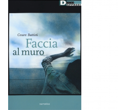  FACCIA AL MURO di CESARE BATTISTI - DeriveApprodi editore, 2013