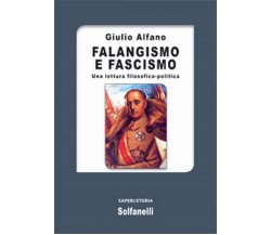 FALANGISMO E FASCISMO Una lettura filosofico-politica, Giulio Alfano,  Solfanel.