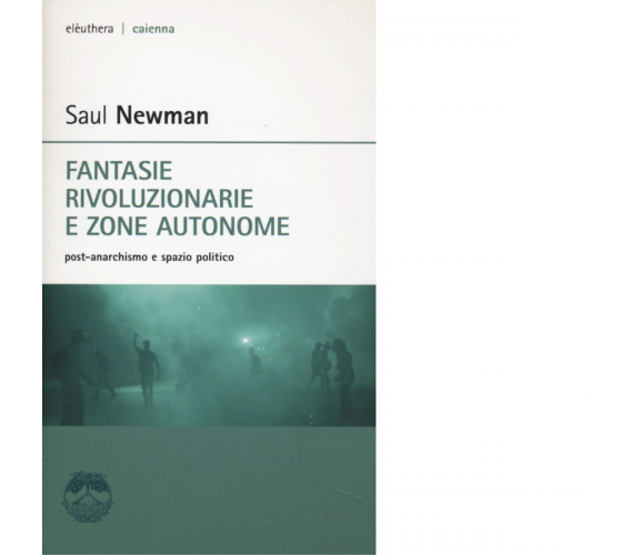 FANTASIE RIVOLUZIONARIE E ZONE AUTONOME di SAUL NEWMAN - Elèuthera, 2013